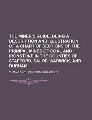 Book cover for The Miner's Guide, Being a Description and Illustration of a Chart of Sections of the Prinipal Mines of Coal and Ironstone in the Counties of Stafford, Salop, Warwick, and Durham