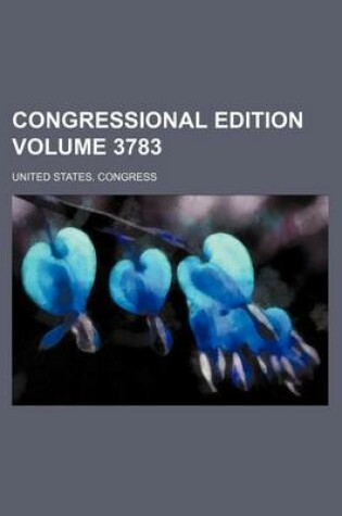 Cover of Congressional Edition Volume 3783