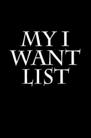 Cover of My I Want List