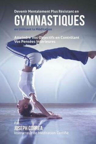 Cover of Devenir Mentalement Plus Resistant en Gymnastiques En Utilisant la Meditation