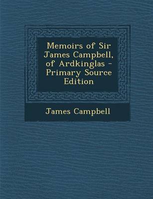 Book cover for Memoirs of Sir James Campbell, of Ardkinglas