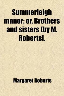 Book cover for Summerleigh Manor; Or, Brothers and Sisters [By M. Roberts].