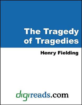 Book cover for The Tragedy of Tragedies, or the Life and Death of Tom Thumb the Great
