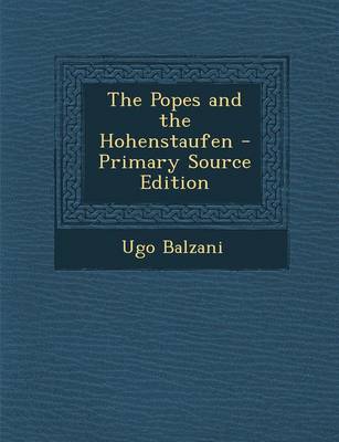 Book cover for The Popes and the Hohenstaufen - Primary Source Edition