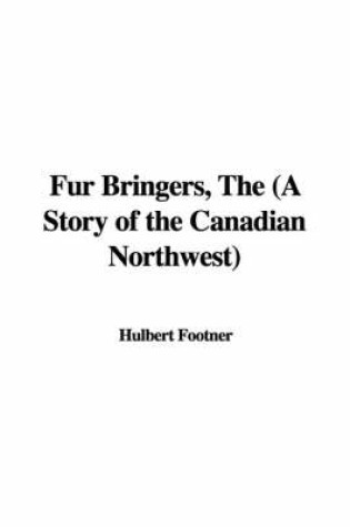 Cover of Fur Bringers, the (a Story of the Canadian Northwest)