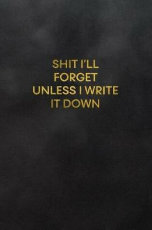 Cover of Shit I'll Forget Unless I Write It Down