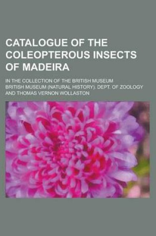 Cover of Catalogue of the Coleopterous Insects of Madeira; In the Collection of the British Museum