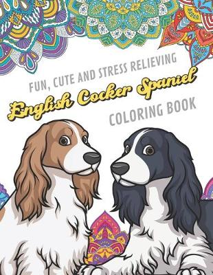 Book cover for Fun Cute And Stress Relieving English Cocker Spaniel Coloring Book