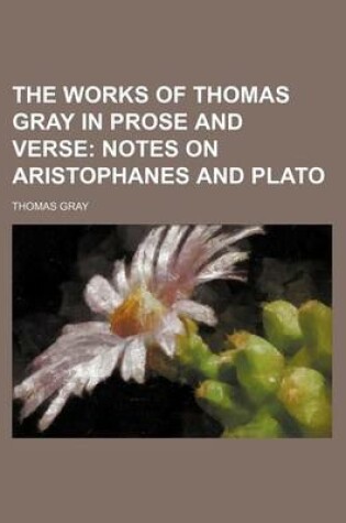 Cover of The Works of Thomas Gray in Prose and Verse; Notes on Aristophanes and Plato