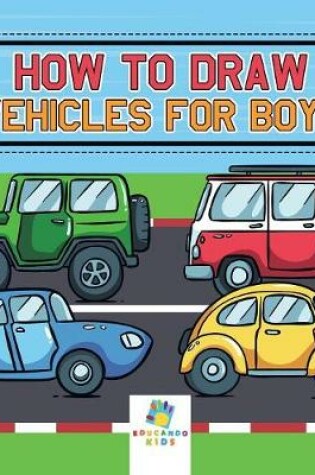 Cover of How to Draw Vehicles for Boys