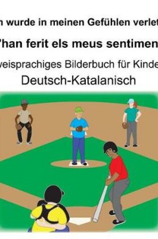 Cover of Deutsch-Katalanisch Ich wurde in meinen Gefühlen verletzt/M'han ferit els meus sentiments Zweisprachiges Bilderbuch für Kinder