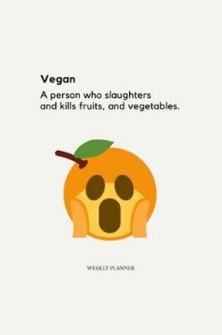 Cover of Vegan; A Person Who Slaughters and Kills Fruits and Vegetables