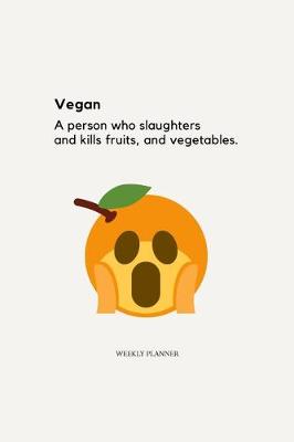 Book cover for Vegan; A Person Who Slaughters and Kills Fruits and Vegetables