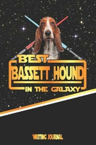 Cover of Best Bassett Hound in the Galaxy Writing Journal