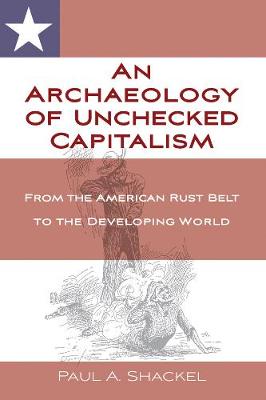 Book cover for An Archaeology of Unchecked Capitalism