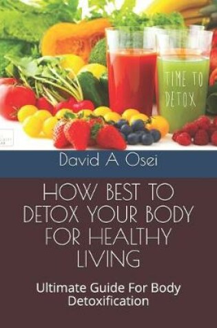 Cover of How Best to Detox Your Body for Healthy Living