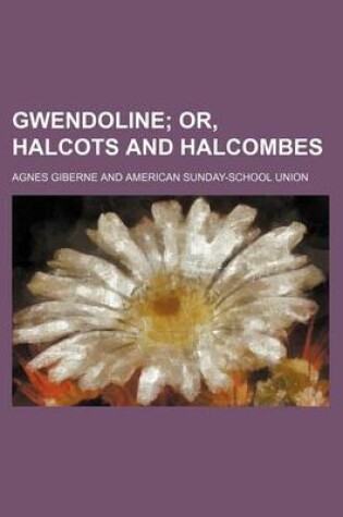 Cover of Gwendoline; Or, Halcots and Halcombes