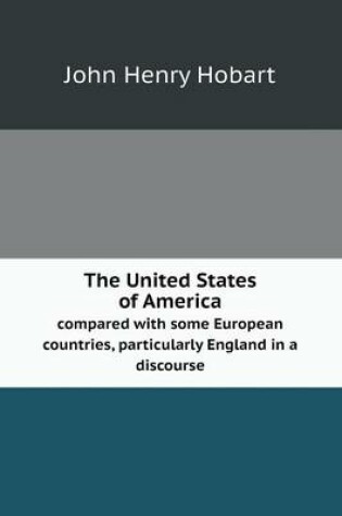 Cover of The United States of America compared with some European countries, particularly England in a discourse