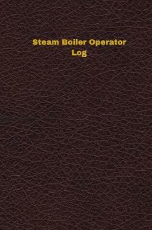 Cover of Steam Boiler Operator Log (Logbook, Journal - 96 pages, 5 x 8 inches)