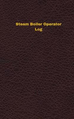 Book cover for Steam Boiler Operator Log (Logbook, Journal - 96 pages, 5 x 8 inches)