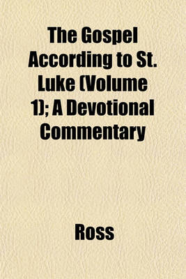 Book cover for The Gospel According to St. Luke (Volume 1); A Devotional Commentary