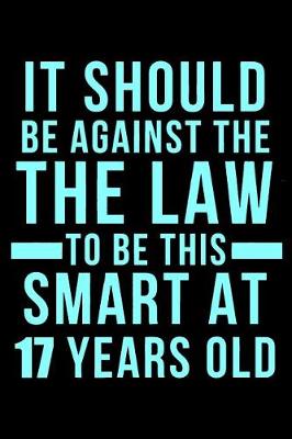 Book cover for 17th Birthday Against The Law To Be This Smart