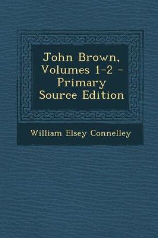 Cover of John Brown, Volumes 1-2 - Primary Source Edition