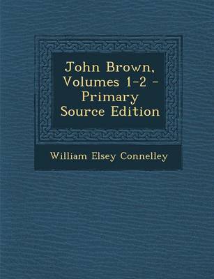 Book cover for John Brown, Volumes 1-2 - Primary Source Edition