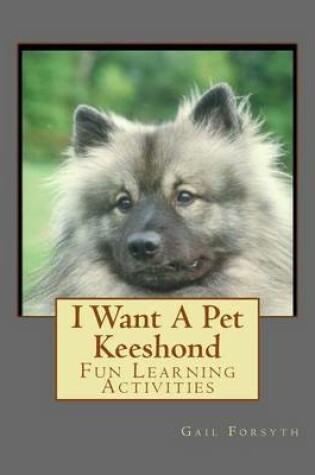 Cover of I Want A Pet Keeshond