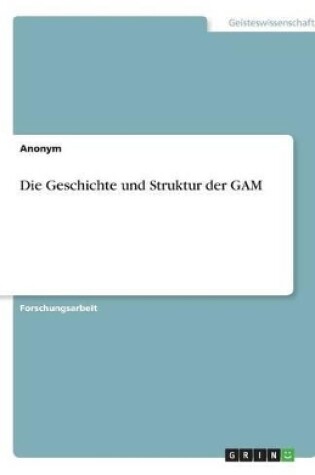 Cover of Die Geschichte und Struktur der GAM