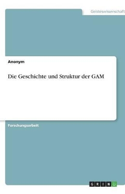 Book cover for Die Geschichte und Struktur der GAM