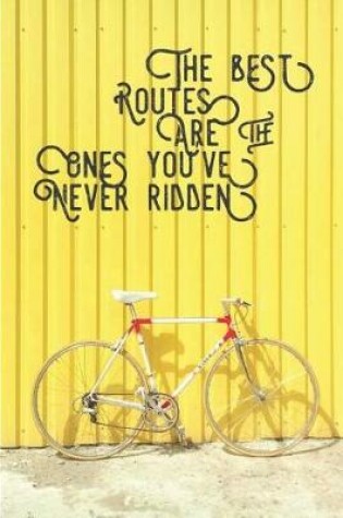 Cover of The Best Routes Are the Ones You've Never Ridden