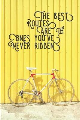 Book cover for The Best Routes Are the Ones You've Never Ridden