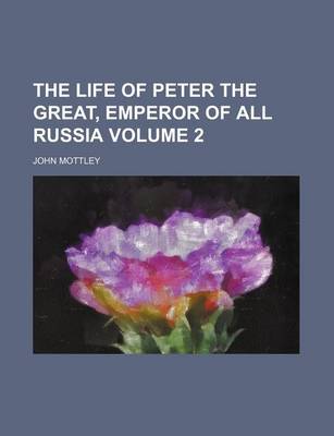 Book cover for The Life of Peter the Great, Emperor of All Russia Volume 2