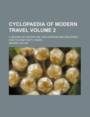 Book cover for Cyclopaedia of Modern Travel Volume 2; A Record of Adventure, Exploration and Discovery for the Past Sixty Years