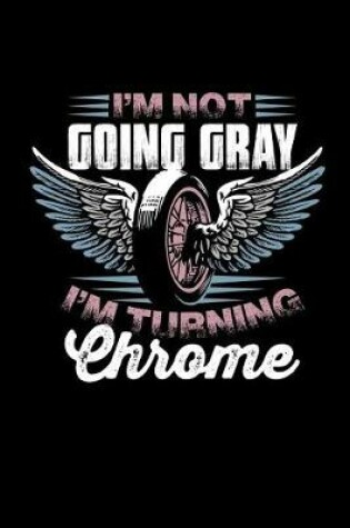 Cover of I'm Not Going Gray I'm Turning Chrome