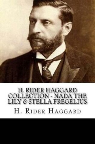 Cover of H. Rider Haggard Collection - Nada the Lily & Stella Fregelius