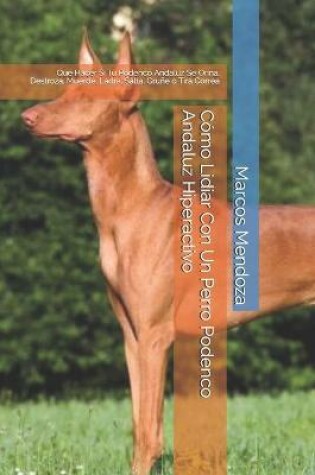 Cover of Como Lidiar Con Un Perro Podenco Andaluz Hiperactivo