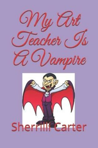 Cover of My Art Teacher Is A Vampire
