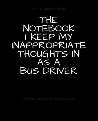 Book cover for The Notebook I Keep My Inappropriate Thoughts In As A Bus Driver