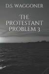 Book cover for The Protestant Problem 3