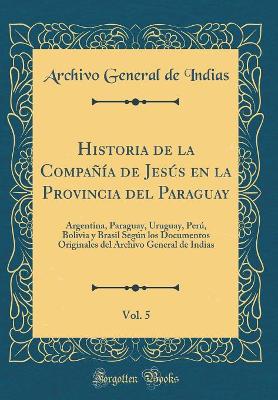 Book cover for Historia de la Compania de Jesus En La Provincia del Paraguay, Vol. 5