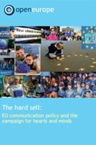 Cover of The Hard Sell: EU Communication Policy and the Campaign for Hearts and Minds