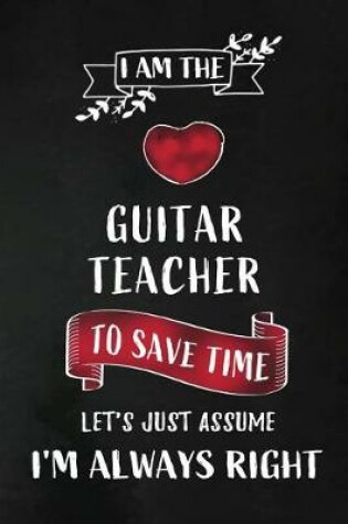 Cover of I am the Guitar Teacher I am always Right