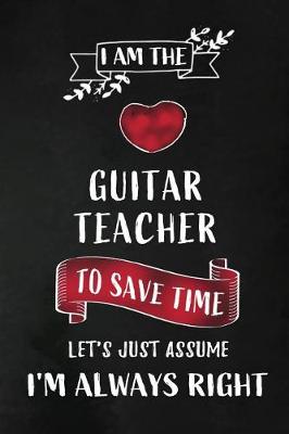 Book cover for I am the Guitar Teacher I am always Right