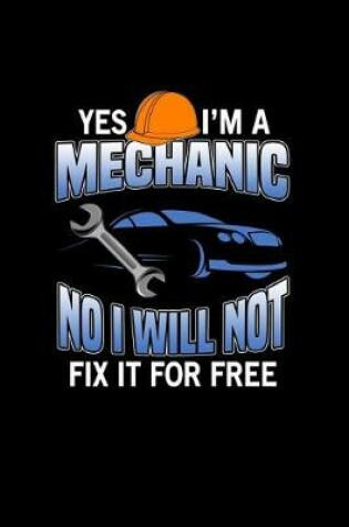 Cover of Yes I'm A Mechanic No I Will Not Fix It For Free