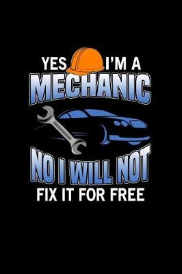 Book cover for Yes I'm A Mechanic No I Will Not Fix It For Free