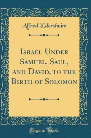 Cover of Israel Under Samuel, Saul, and David, to the Birth of Solomon (Classic Reprint)