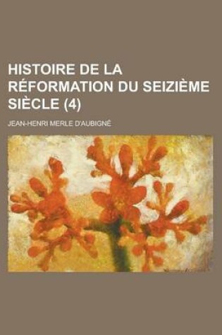 Cover of Histoire de La Reformation Du Seizieme Siecle (4)