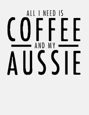 Book cover for All I Need is Coffee and My Aussie